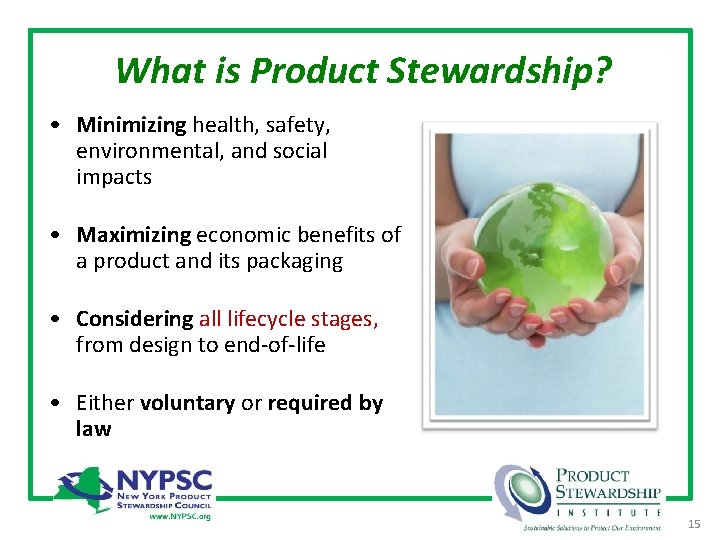 What is Product Stewardship? • Minimizing health, safety, environmental, and social impacts • Maximizing