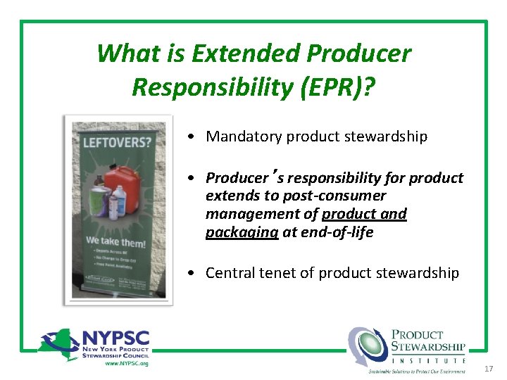 What is Extended Producer Responsibility (EPR)? • Mandatory product stewardship • Producer’s responsibility for