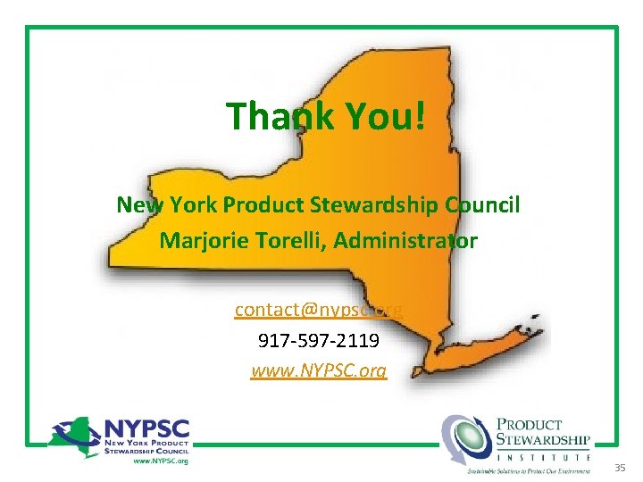 Thank You! New York Product Stewardship Council Marjorie Torelli, Administrator contact@nypsc. org 917 -597