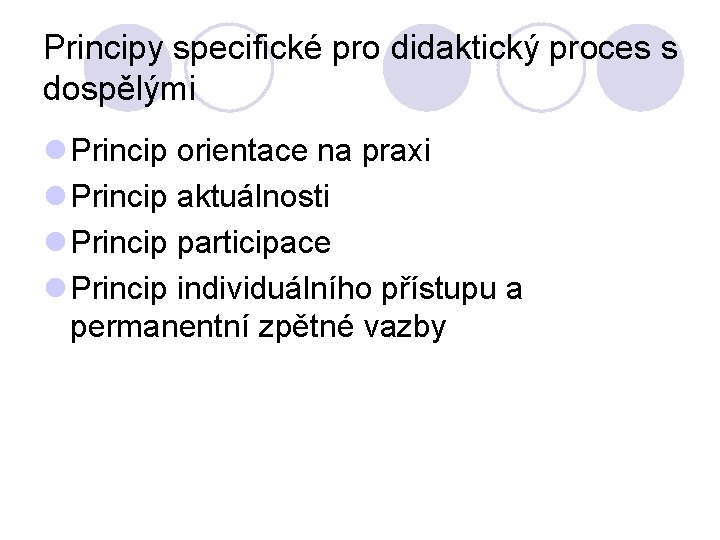 Principy specifické pro didaktický proces s dospělými l Princip orientace na praxi l Princip