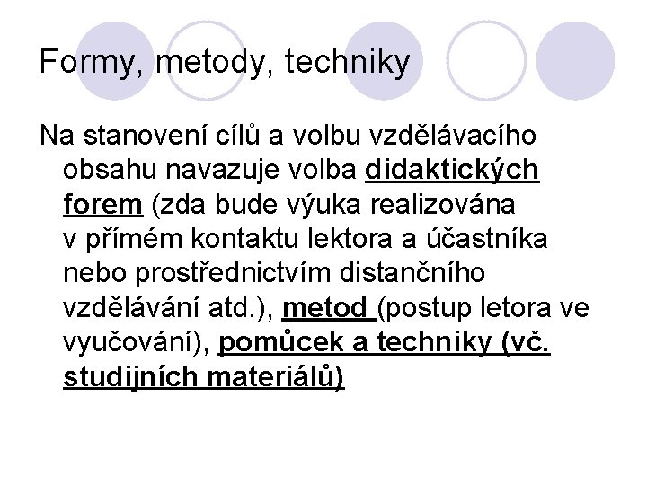 Formy, metody, techniky Na stanovení cílů a volbu vzdělávacího obsahu navazuje volba didaktických forem