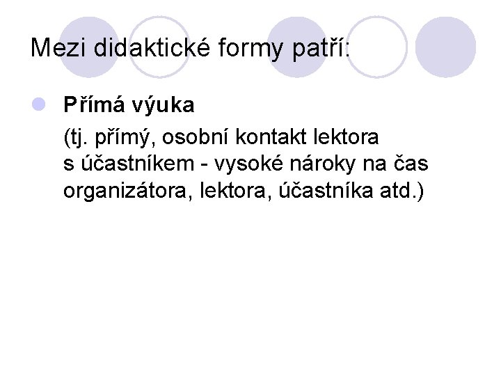 Mezi didaktické formy patří: l Přímá výuka (tj. přímý, osobní kontakt lektora s účastníkem