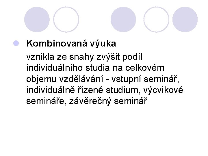 l Kombinovaná výuka vznikla ze snahy zvýšit podíl individuálního studia na celkovém objemu vzdělávání