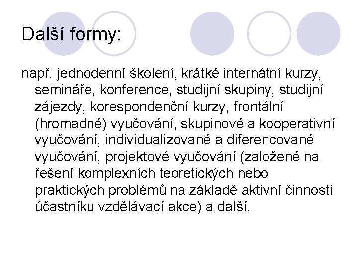 Další formy: např. jednodenní školení, krátké internátní kurzy, semináře, konference, studijní skupiny, studijní zájezdy,