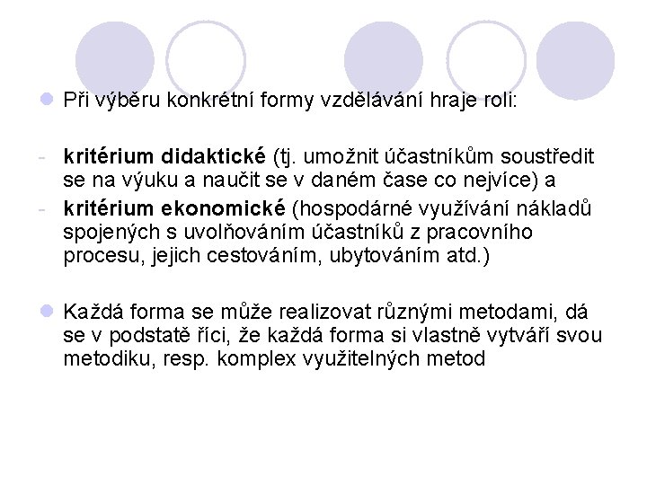 l Při výběru konkrétní formy vzdělávání hraje roli: - kritérium didaktické (tj. umožnit účastníkům