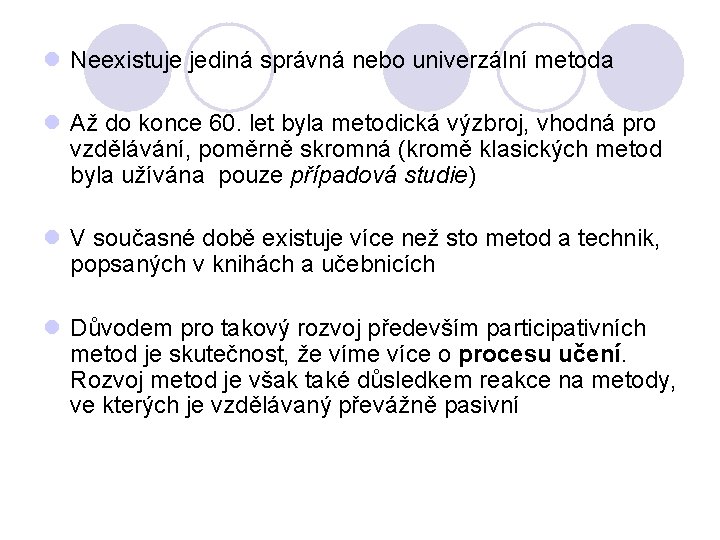 l Neexistuje jediná správná nebo univerzální metoda l Až do konce 60. let byla