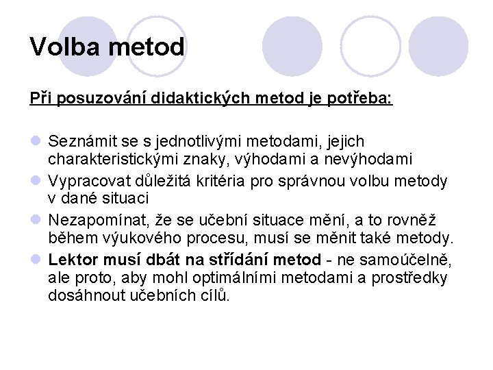 Volba metod Při posuzování didaktických metod je potřeba: l Seznámit se s jednotlivými metodami,