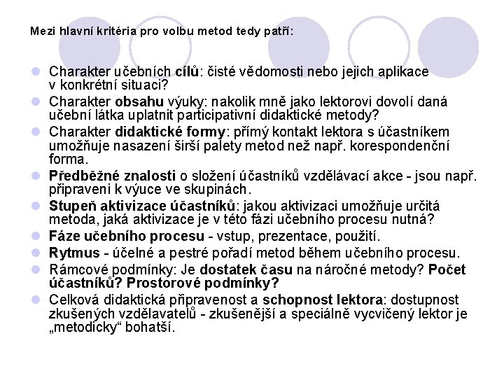 Mezi hlavní kritéria pro volbu metod tedy patří: l Charakter učebních cílů: čisté vědomosti