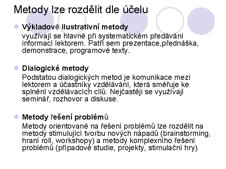 Metody lze rozdělit dle účelu l Výkladově ilustrativní metody využívají se hlavně při systematickém