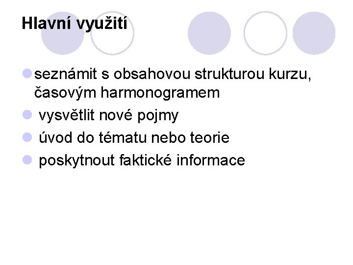 Hlavní využití l seznámit s obsahovou strukturou kurzu, časovým harmonogramem l vysvětlit nové pojmy