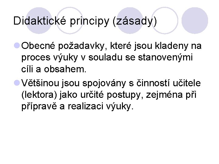 Didaktické principy (zásady) l Obecné požadavky, které jsou kladeny na proces výuky v souladu