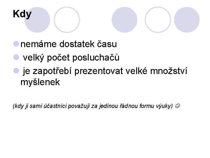 Kdy l nemáme dostatek času l velký počet posluchačů l je zapotřebí prezentovat velké