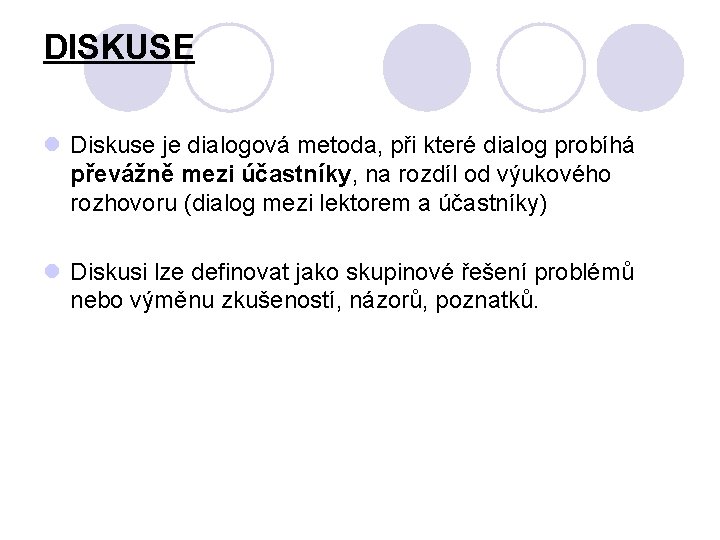 DISKUSE l Diskuse je dialogová metoda, při které dialog probíhá převážně mezi účastníky, na