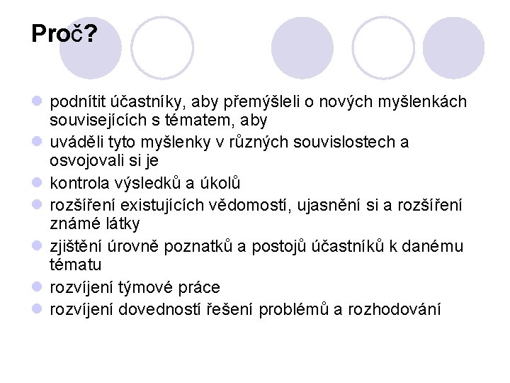 Proč? l podnítit účastníky, aby přemýšleli o nových myšlenkách souvisejících s tématem, aby l