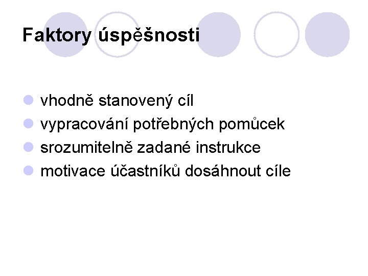 Faktory úspěšnosti l vhodně stanovený cíl l vypracování potřebných pomůcek l srozumitelně zadané instrukce