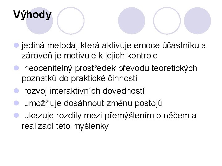Výhody l jediná metoda, která aktivuje emoce účastníků a zároveň je motivuje k jejich