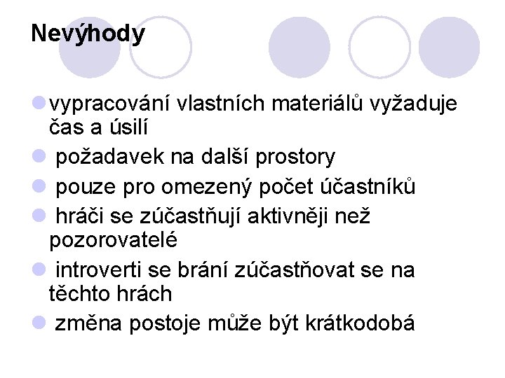 Nevýhody l vypracování vlastních materiálů vyžaduje čas a úsilí l požadavek na další prostory