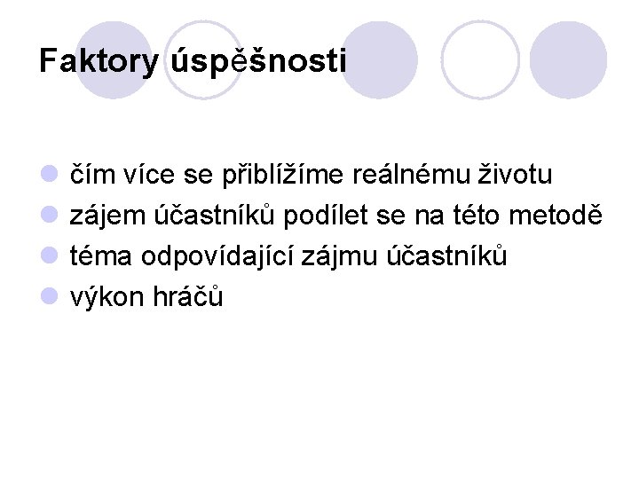 Faktory úspěšnosti l čím více se přiblížíme reálnému životu l zájem účastníků podílet se