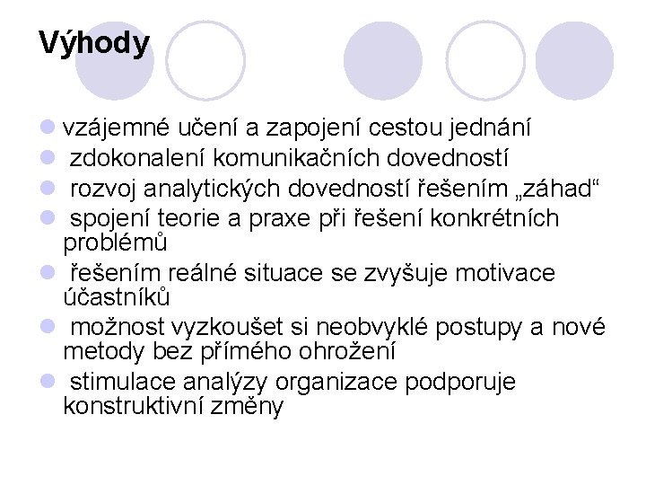 Výhody l vzájemné učení a zapojení cestou jednání l zdokonalení komunikačních dovedností l rozvoj