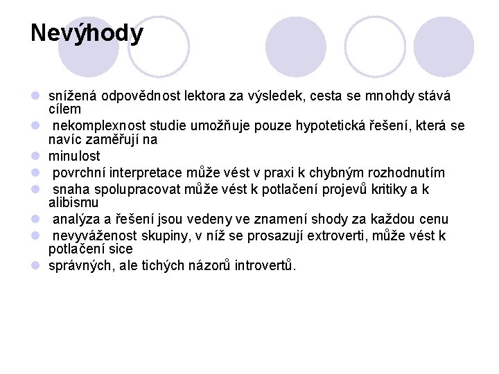 Nevýhody l snížená odpovědnost lektora za výsledek, cesta se mnohdy stává cílem l nekomplexnost