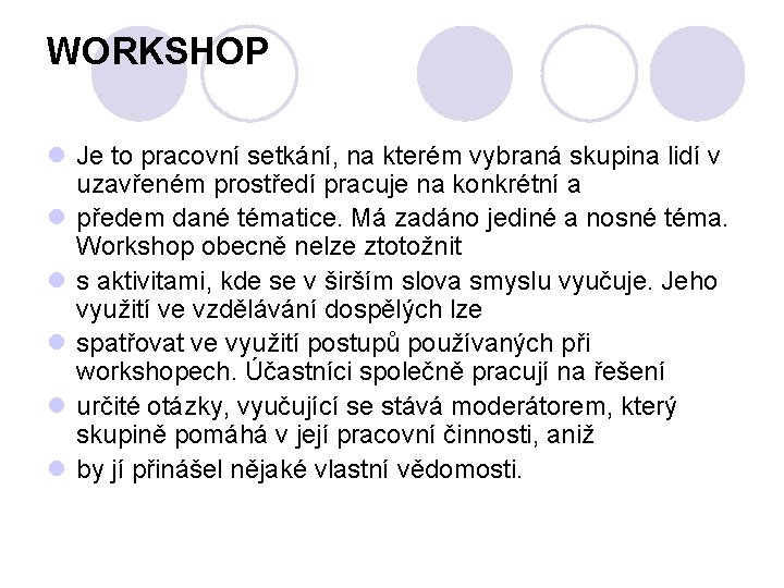 WORKSHOP l Je to pracovní setkání, na kterém vybraná skupina lidí v uzavřeném prostředí