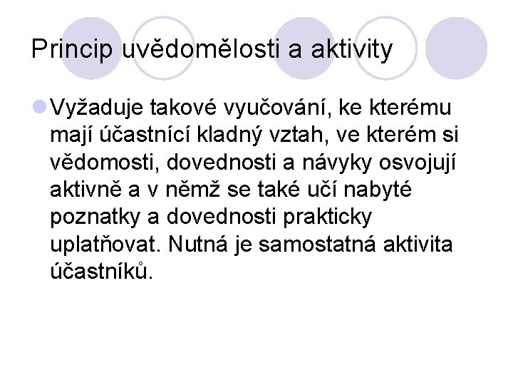 Princip uvědomělosti a aktivity l Vyžaduje takové vyučování, ke kterému mají účastnící kladný vztah,