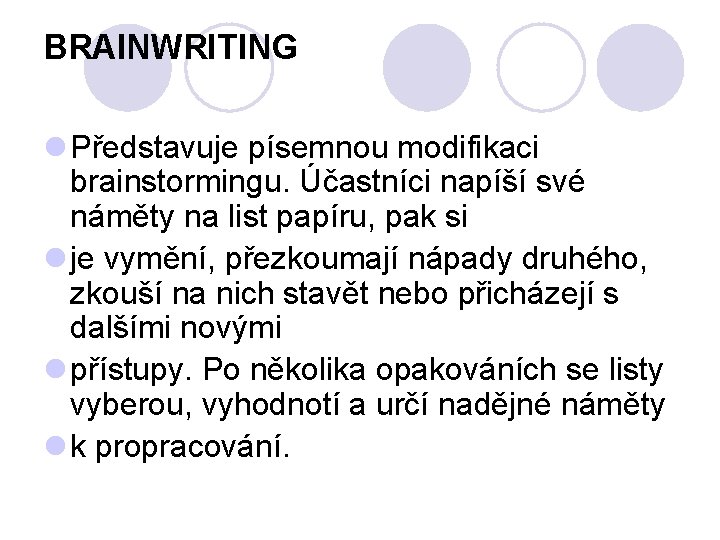 BRAINWRITING l Představuje písemnou modifikaci brainstormingu. Účastníci napíší své náměty na list papíru, pak