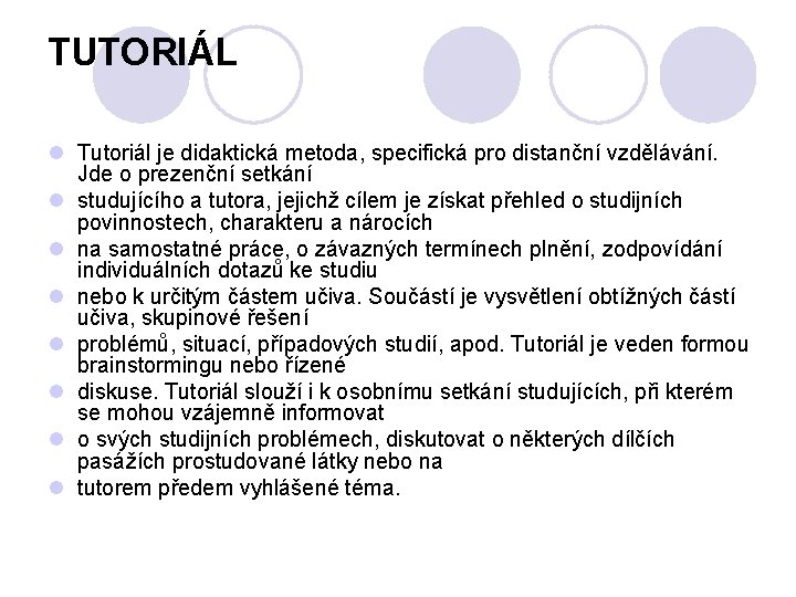 TUTORIÁL l Tutoriál je didaktická metoda, specifická pro distanční vzdělávání. Jde o prezenční setkání