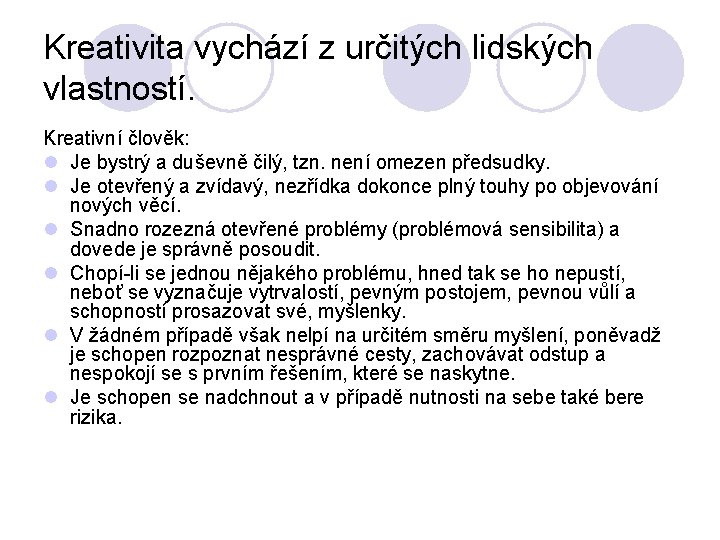 Kreativita vychází z určitých lidských vlastností. Kreativní člověk: l Je bystrý a duševně čilý,