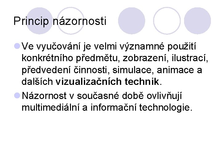 Princip názornosti l Ve vyučování je velmi významné použití konkrétního předmětu, zobrazení, ilustrací, předvedení