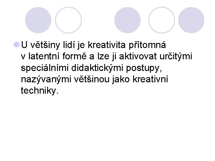 l U většiny lidí je kreativita přítomná v latentní formě a lze ji aktivovat