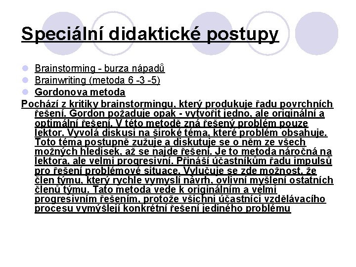 Speciální didaktické postupy l Brainstorming - burza nápadů l Brainwriting (metoda 6 -3 -5)