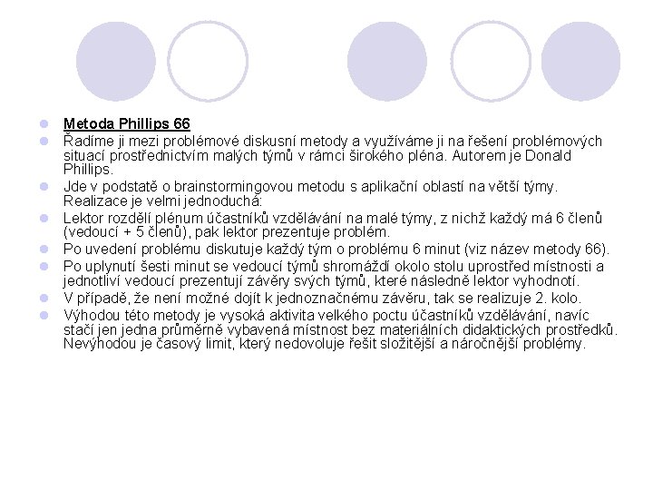 l Metoda Phillips 66 l Řadíme ji mezi problémové diskusní metody a využíváme ji