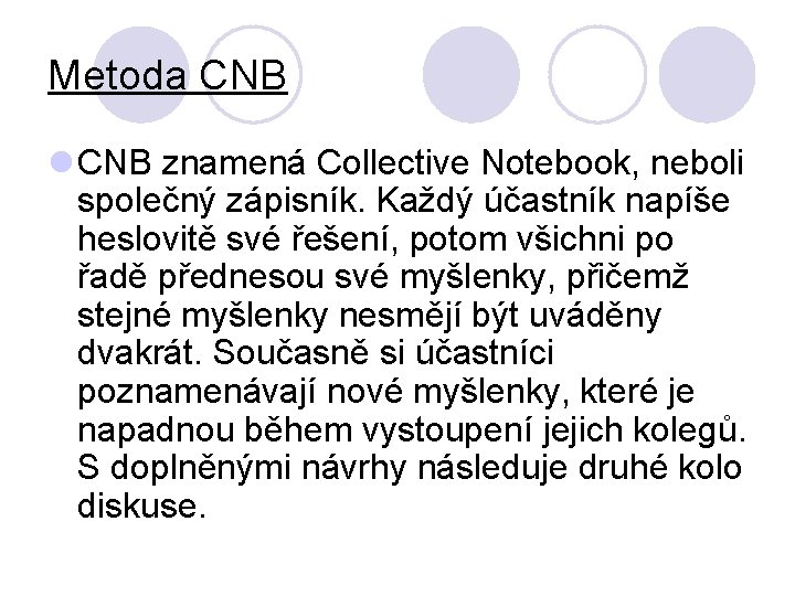 Metoda CNB l CNB znamená Collective Notebook, neboli společný zápisník. Každý účastník napíše heslovitě