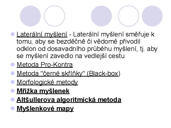 l Laterální myšlení - Laterální myšlení směřuje k tomu, aby se bezděčně či vědomě