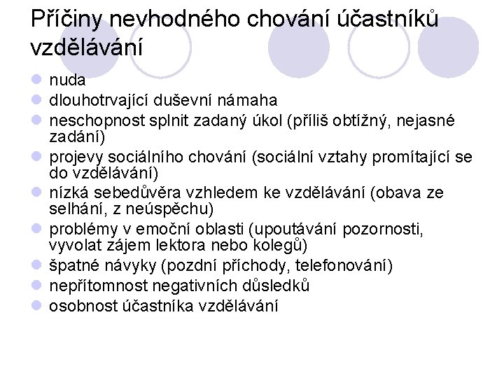 Příčiny nevhodného chování účastníků vzdělávání l nuda l dlouhotrvající duševní námaha l neschopnost splnit