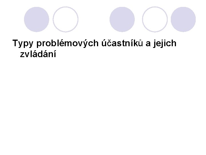 Typy problémových účastníků a jejich zvládání 