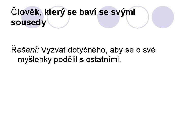 Člověk, který se baví se svými sousedy Řešení: Vyzvat dotyčného, aby se o své