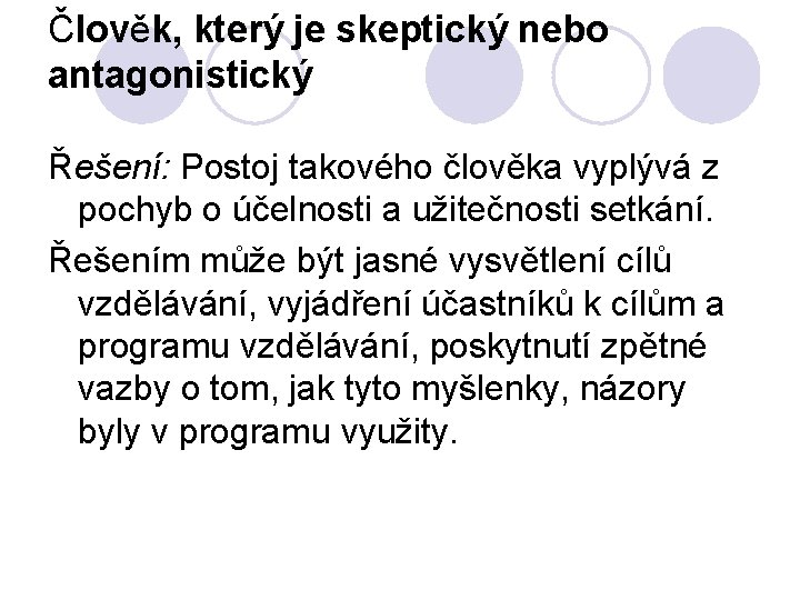 Člověk, který je skeptický nebo antagonistický Řešení: Postoj takového člověka vyplývá z pochyb o