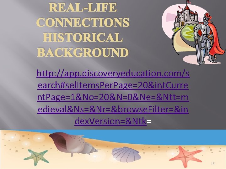 REAL-LIFE CONNECTIONS HISTORICAL BACKGROUND http: //app. discoveryeducation. com/s earch#sel. Items. Per. Page=20&int. Curre nt.