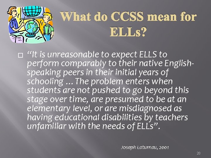 What do CCSS mean for ELLs? � “It is unreasonable to expect ELLS to