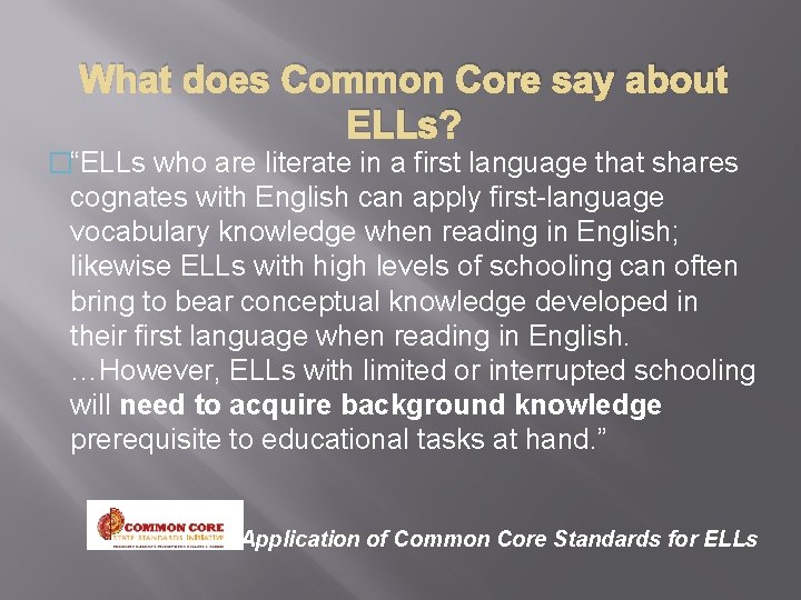 What does Common Core say about ELLs? �“ELLs who are literate in a first