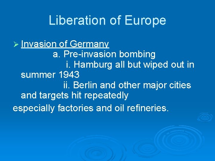 Liberation of Europe Ø Invasion of Germany a. Pre-invasion bombing i. Hamburg all but