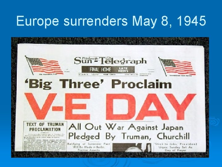 Europe surrenders May 8, 1945 