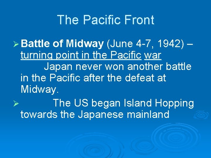 The Pacific Front Ø Battle of Midway (June 4 -7, 1942) – turning point