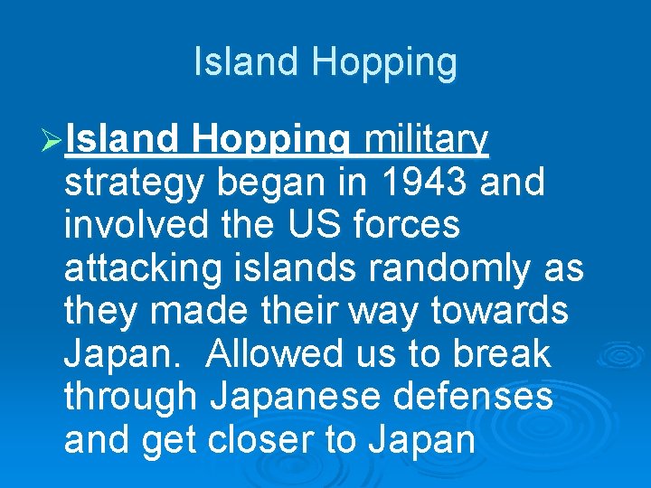 Island Hopping ØIsland Hopping military strategy began in 1943 and involved the US forces