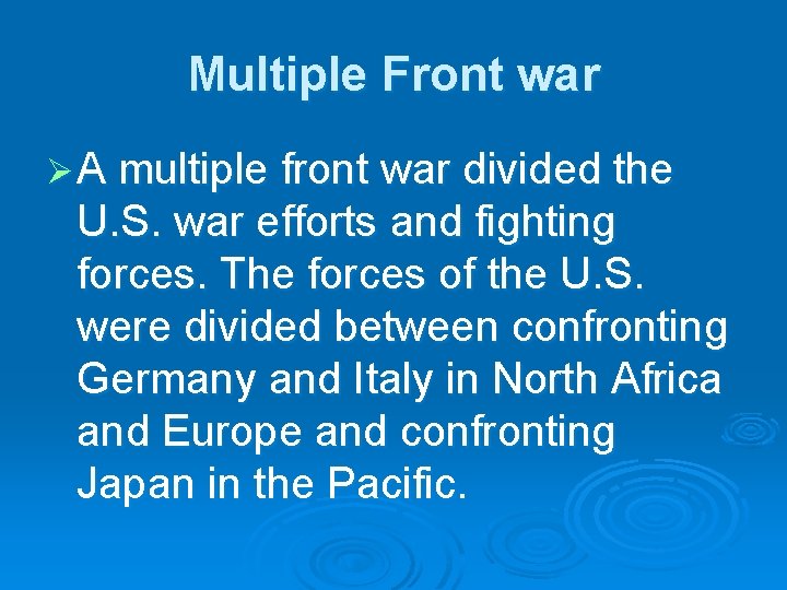 Multiple Front war Ø A multiple front war divided the U. S. war efforts