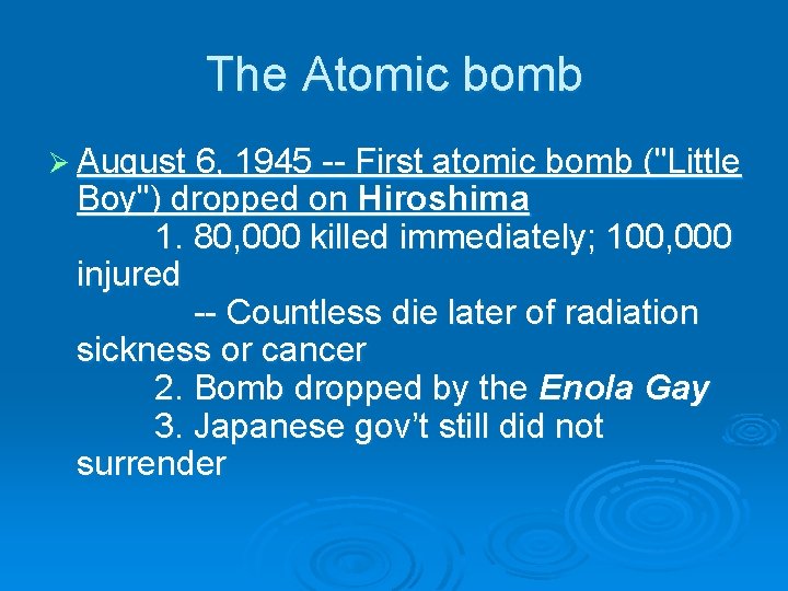 The Atomic bomb Ø August 6, 1945 -- First atomic bomb ("Little Boy") dropped