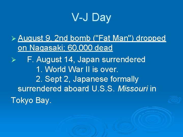 V-J Day Ø August 9, 2 nd bomb ("Fat Man") dropped on Nagasaki; 60,