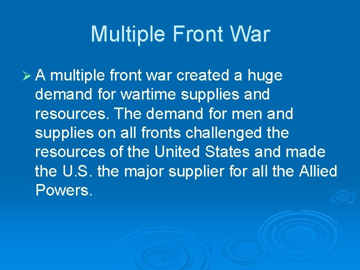 Multiple Front War Ø A multiple front war created a huge demand for wartime